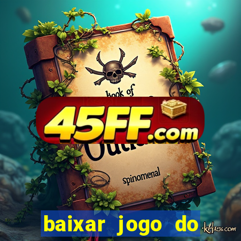 baixar jogo do tigrinho para ganhar dinheiro